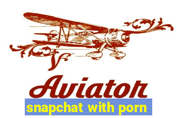 snapchat with porn